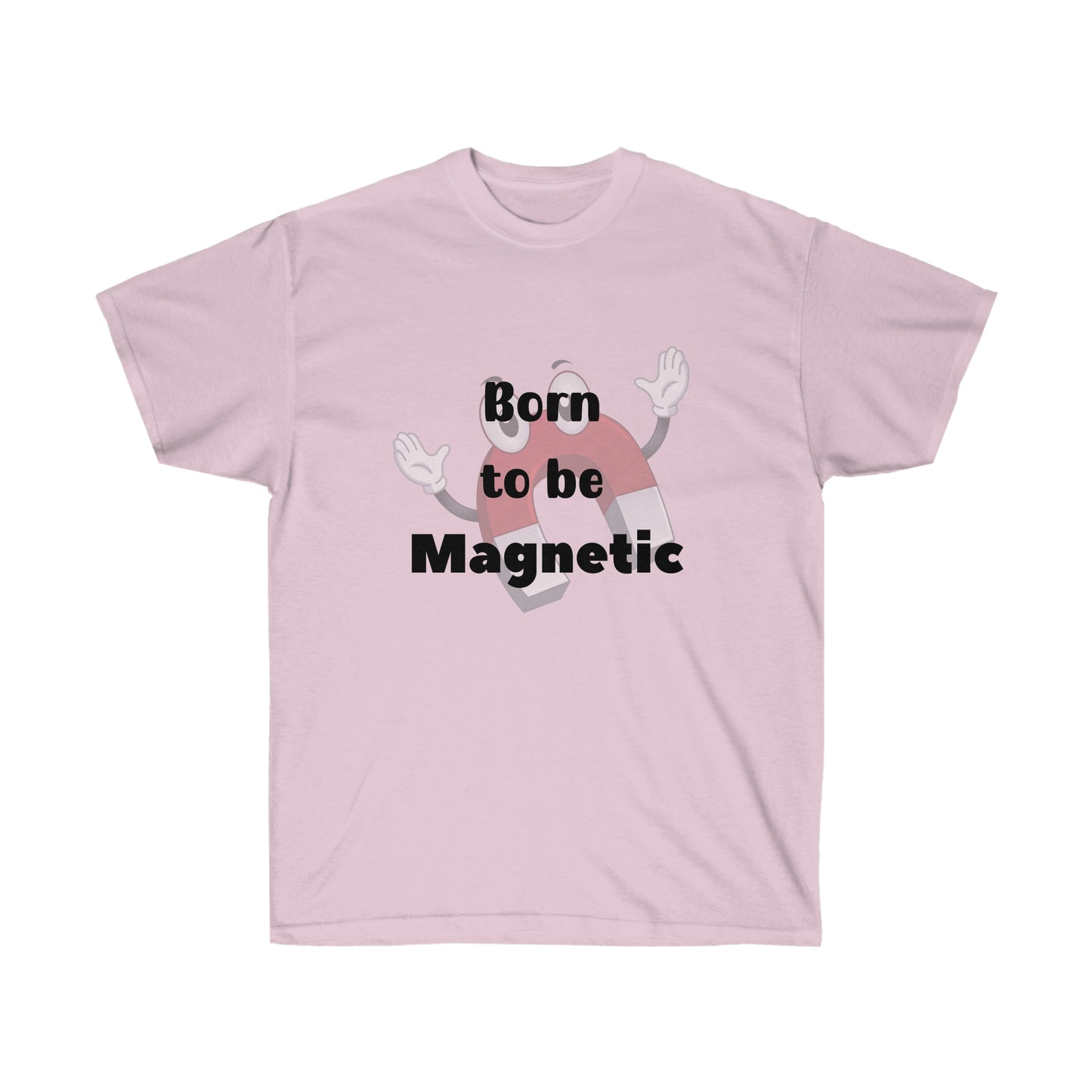 Born to be  Magnetic -Unisex Ultra Cotton Tee