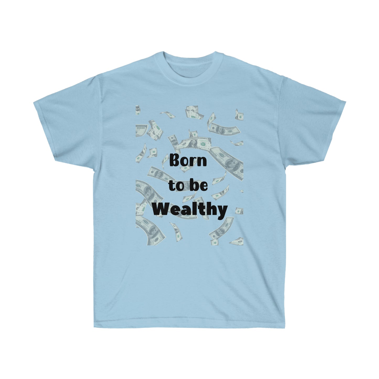 Born to be Wealthy -Unisex Ultra Cotton Tee