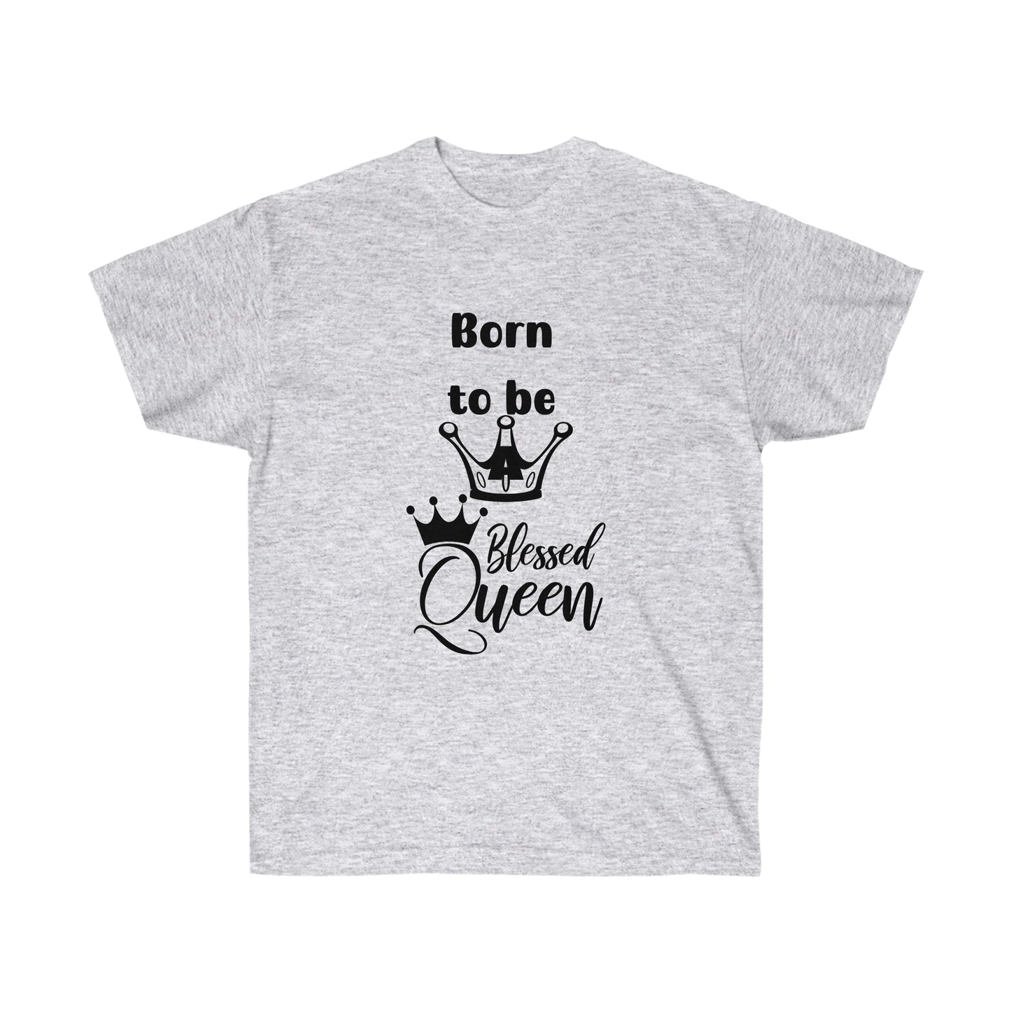 Born to be a Queen  -Unisex Ultra Cotton Tee