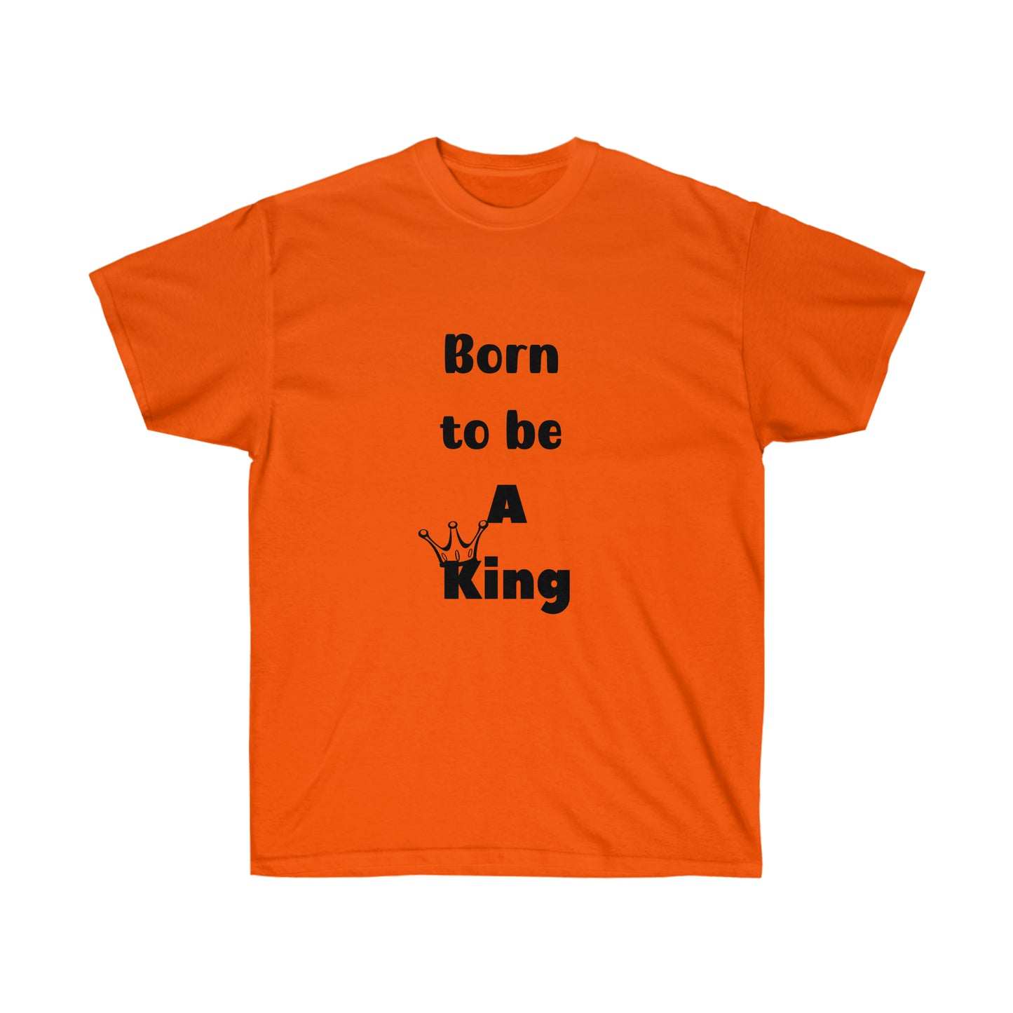 Born to be a King -Unisex Ultra Cotton Tee