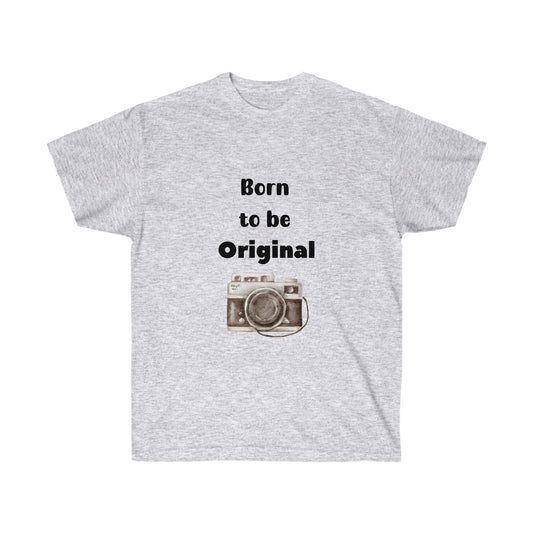 Born to be Original  -Unisex Ultra Cotton Tee