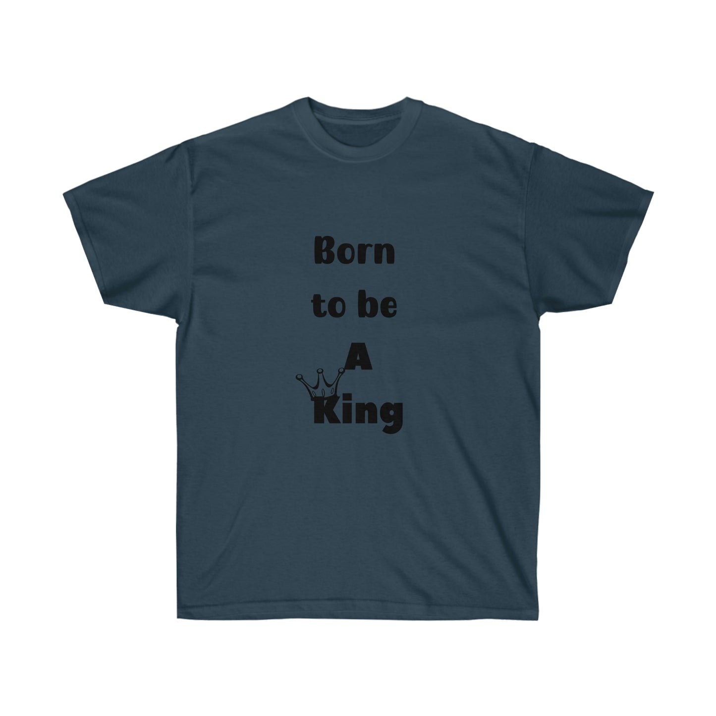 Born to be a King -Unisex Ultra Cotton Tee