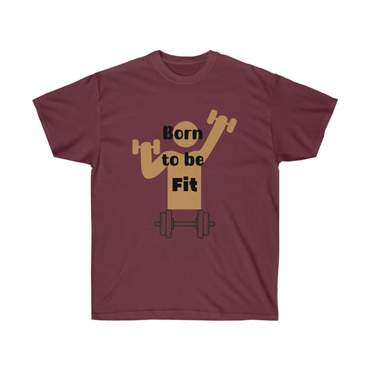 Born to be Fit  -Unisex Ultra Cotton Tee