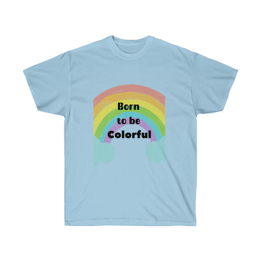 Born to be Colorful  -Unisex Ultra Cotton Tee