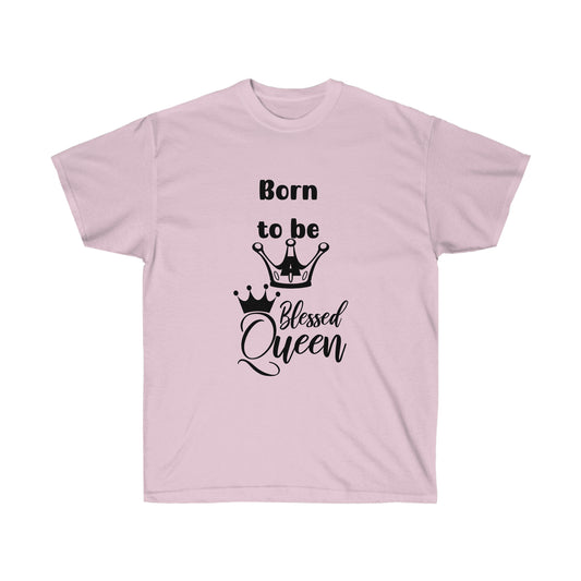 Born to be a Queen  -Unisex Ultra Cotton Tee