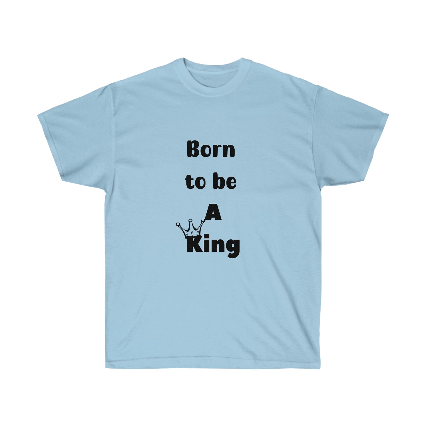 Born to be a King -Unisex Ultra Cotton Tee