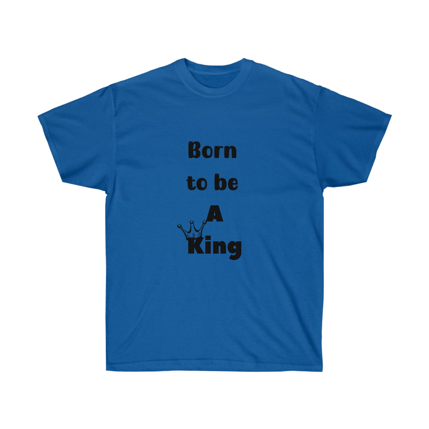 Born to be a King -Unisex Ultra Cotton Tee