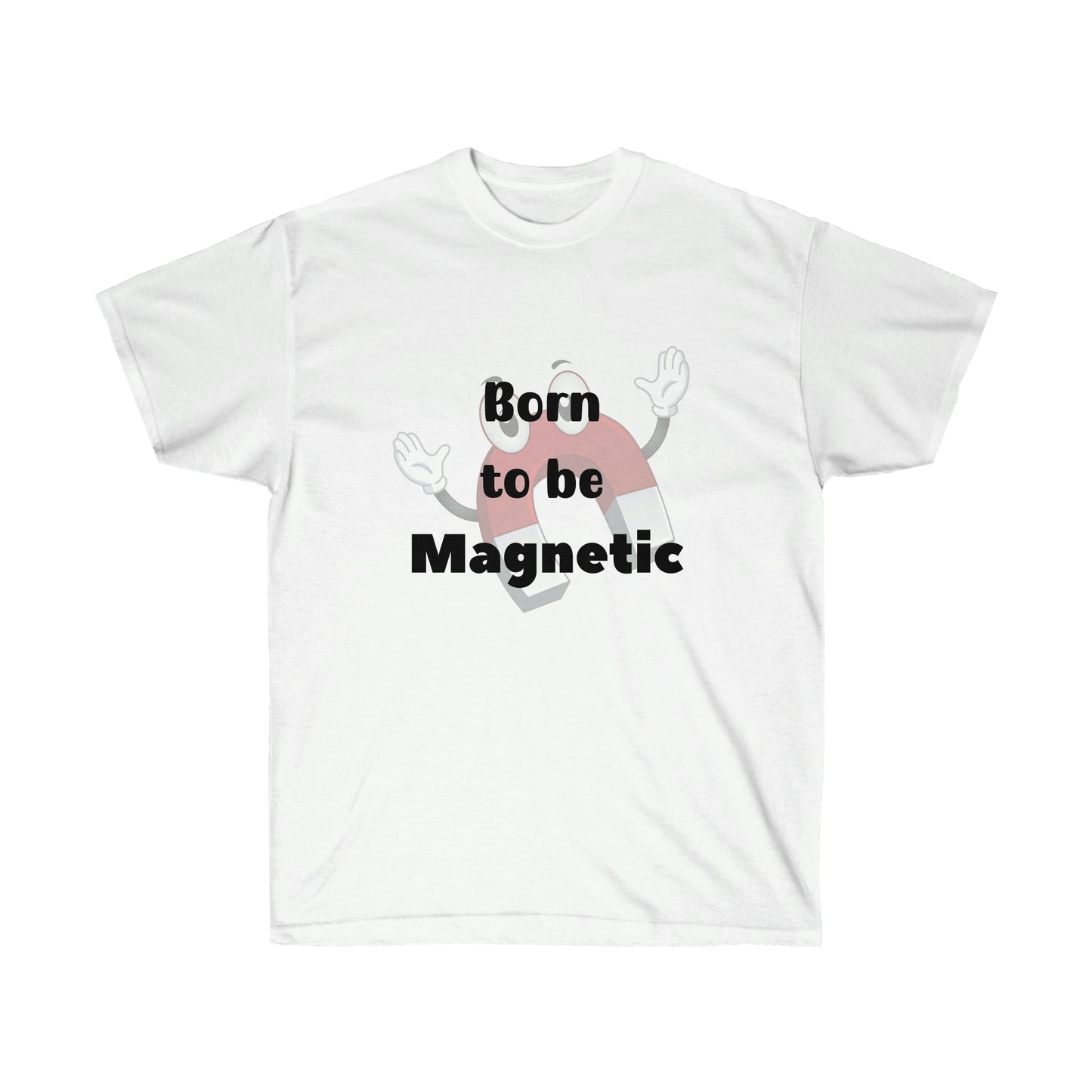 Born to be  Magnetic -Unisex Ultra Cotton Tee