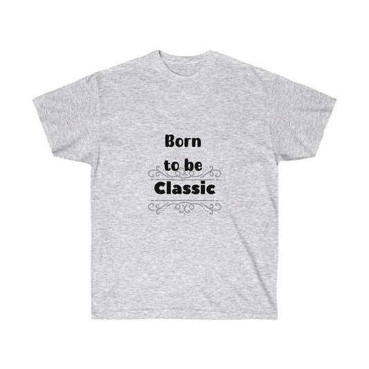 Born to be Classic  -Unisex Ultra Cotton Tee