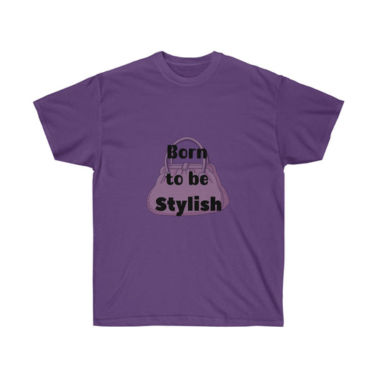 Born to be Stylish -Unisex Ultra Cotton Tee