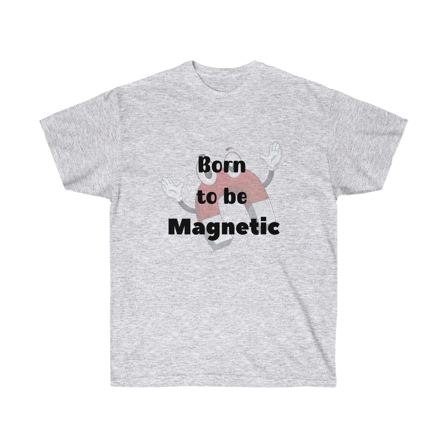 Born to be  Magnetic -Unisex Ultra Cotton Tee