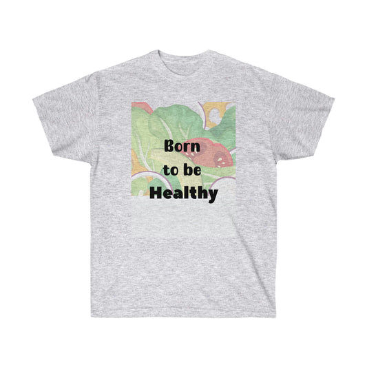 Born to be Healthy -Unisex Ultra Cotton Tee