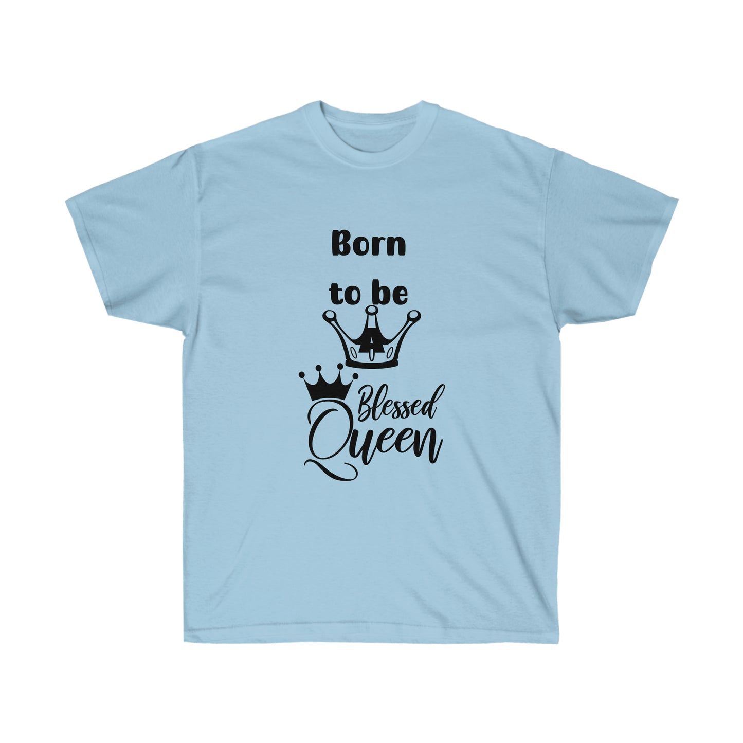 Born to be a Queen  -Unisex Ultra Cotton Tee