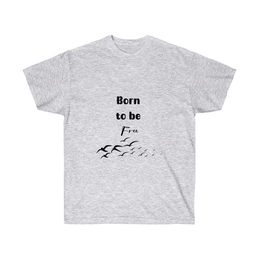 Born to be Free -Unisex Ultra Cotton Tee