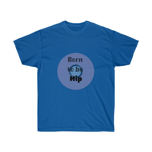 Born to be hip  -Unisex Ultra Cotton Tee