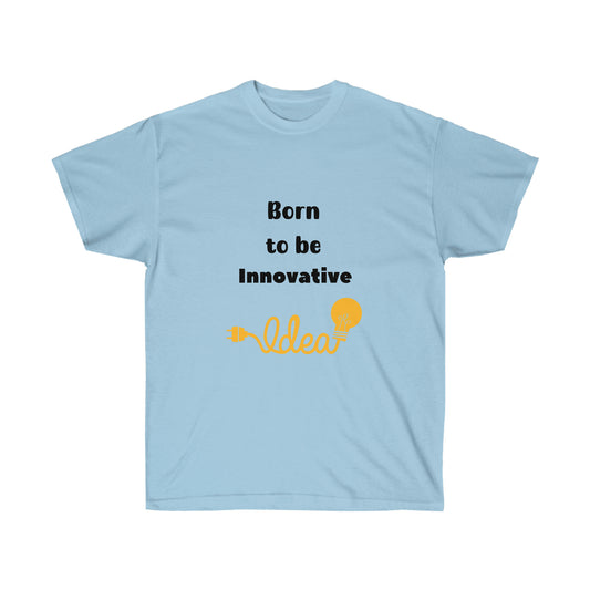 Born to be Innovative -Unisex Ultra Cotton Tee