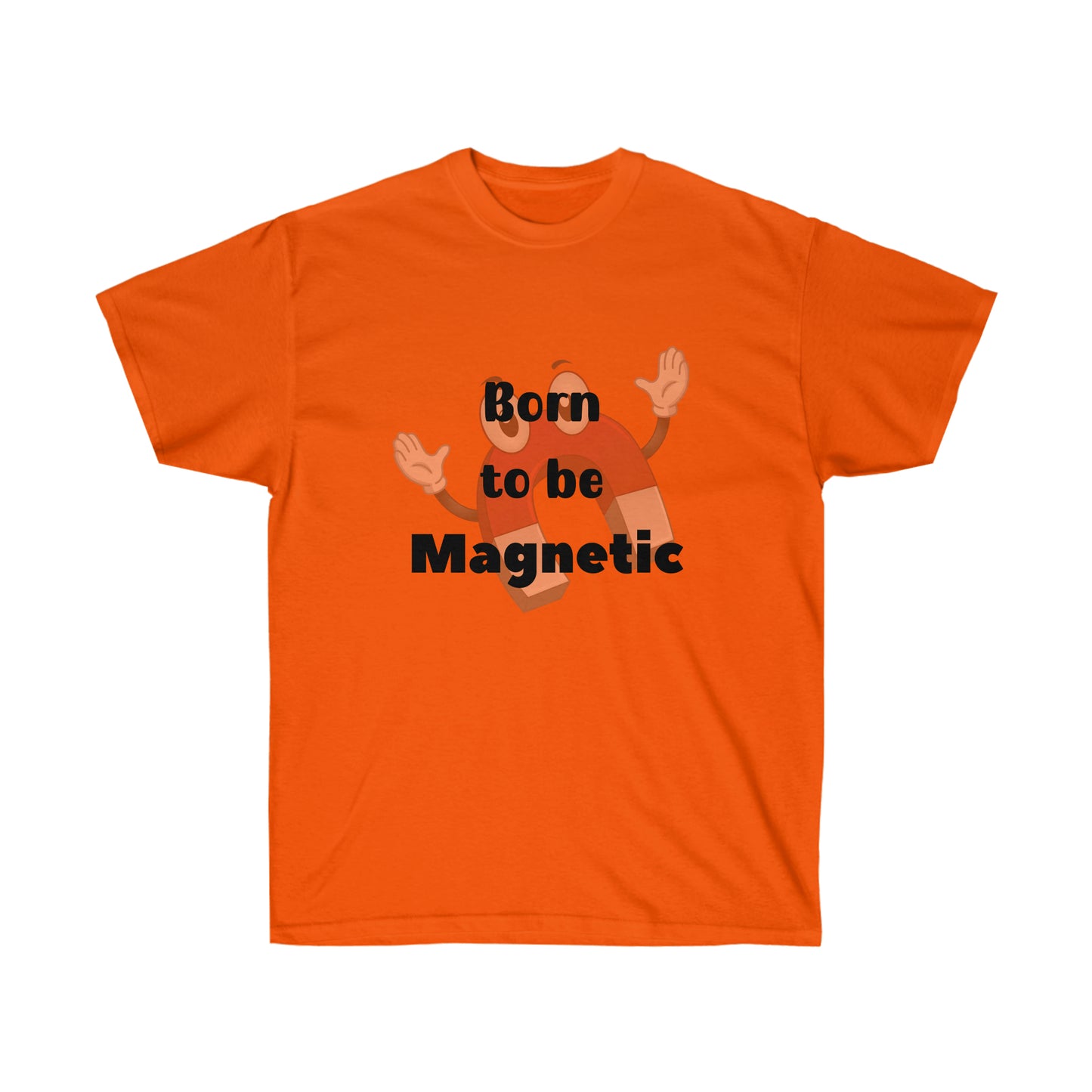 Born to be  Magnetic -Unisex Ultra Cotton Tee