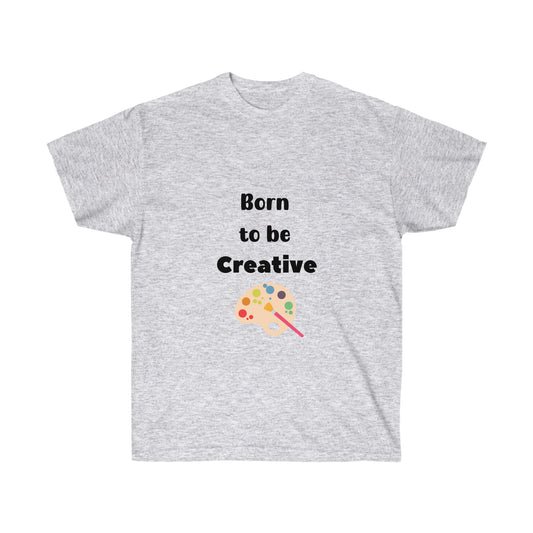 Born to be Creative -Unisex Ultra Cotton Tee