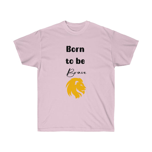 Born to be Brave -Unisex Ultra Cotton Tee