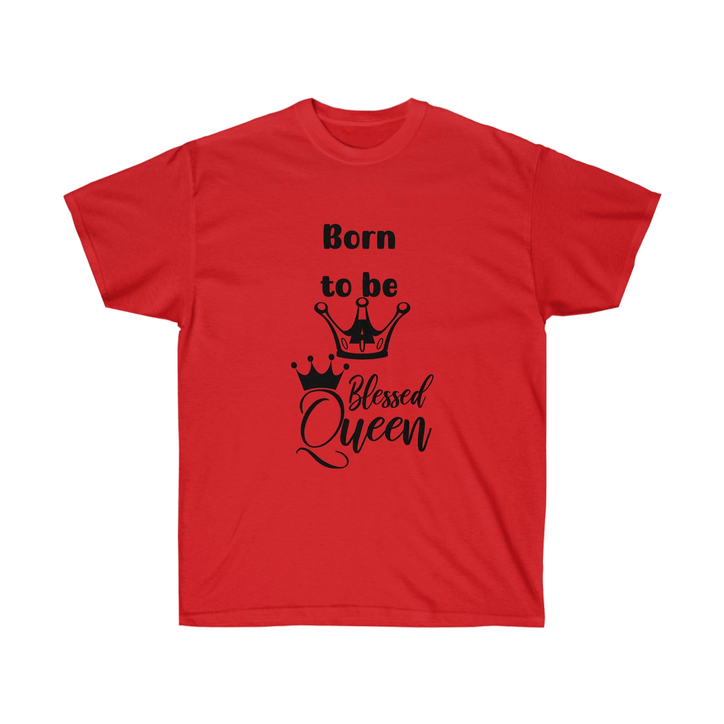 Born to be a Queen  -Unisex Ultra Cotton Tee