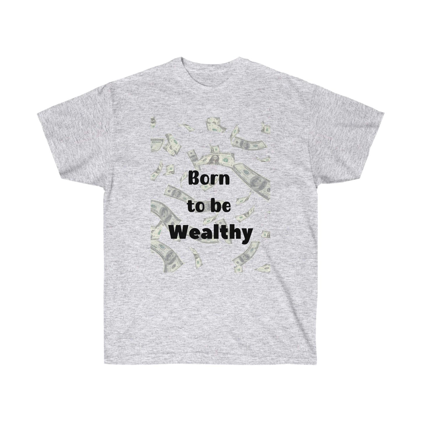 Born to be Wealthy -Unisex Ultra Cotton Tee