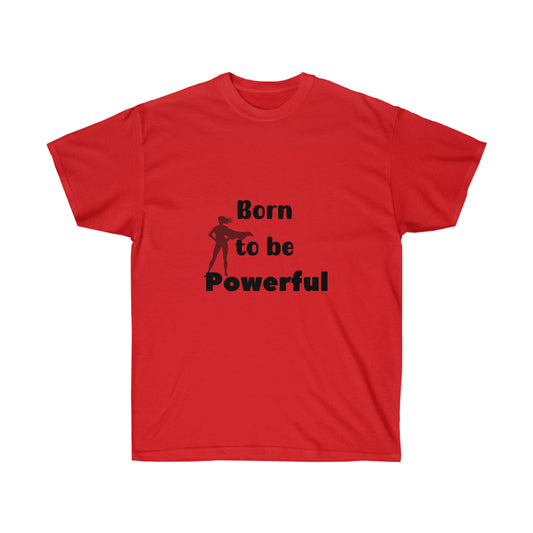 Born to be Powerful  -Unisex Ultra Cotton Tee