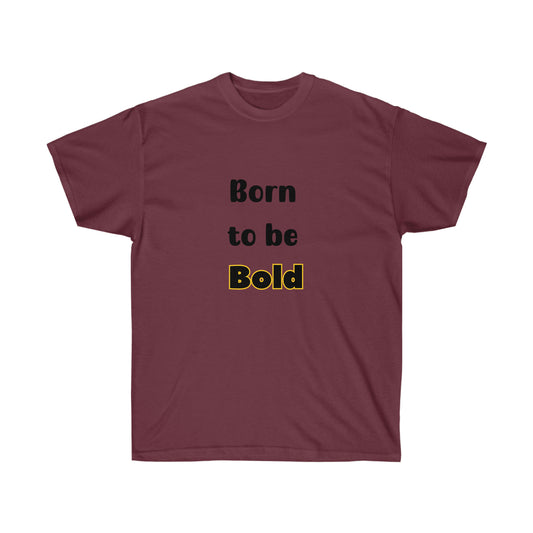 Born to be Bold-Unisex Ultra Cotton Tee