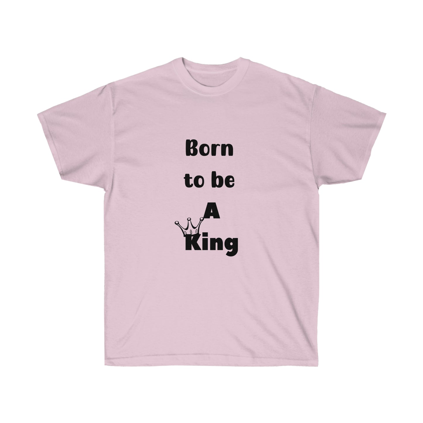 Born to be a King -Unisex Ultra Cotton Tee