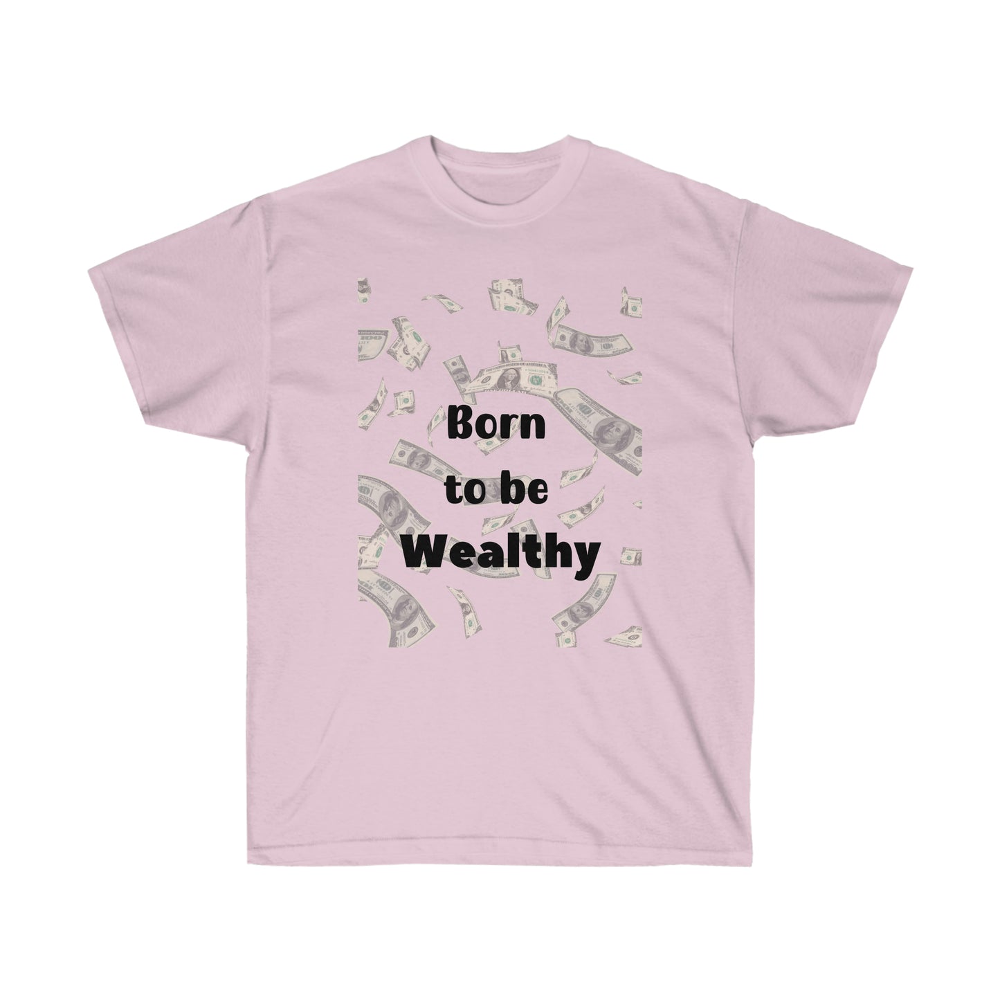 Born to be Wealthy -Unisex Ultra Cotton Tee