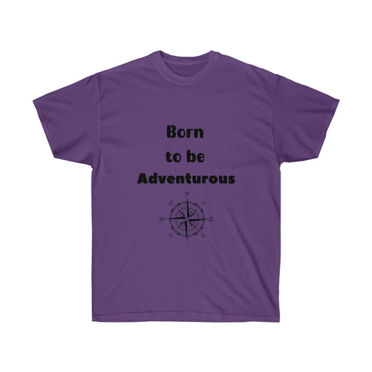 Born to be Adventurous  -Unisex Ultra Cotton Tee