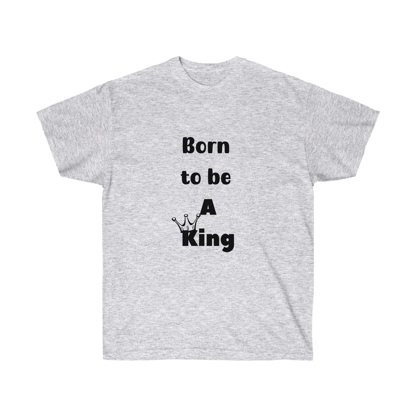 Born to be a King -Unisex Ultra Cotton Tee