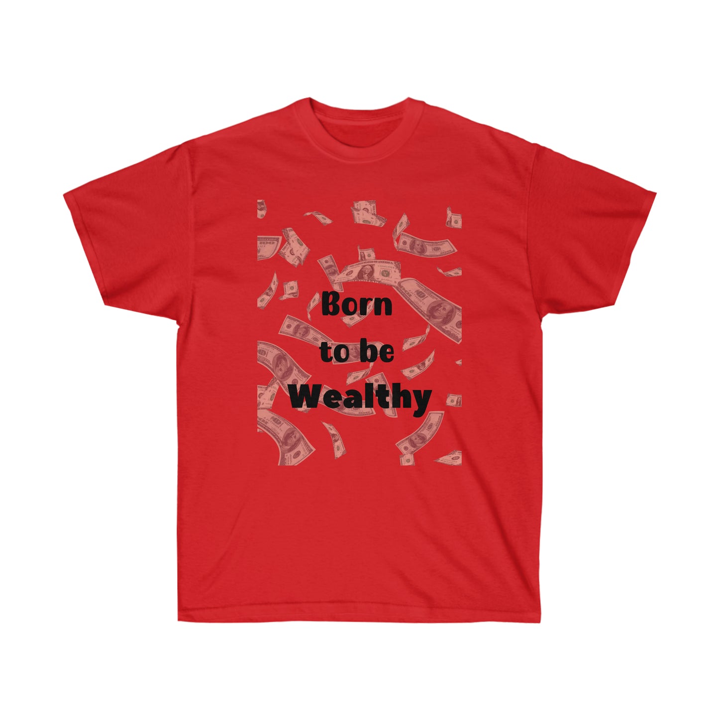 Born to be Wealthy -Unisex Ultra Cotton Tee