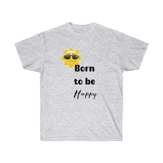 Born to be Happy -Unisex Ultra Cotton Tee