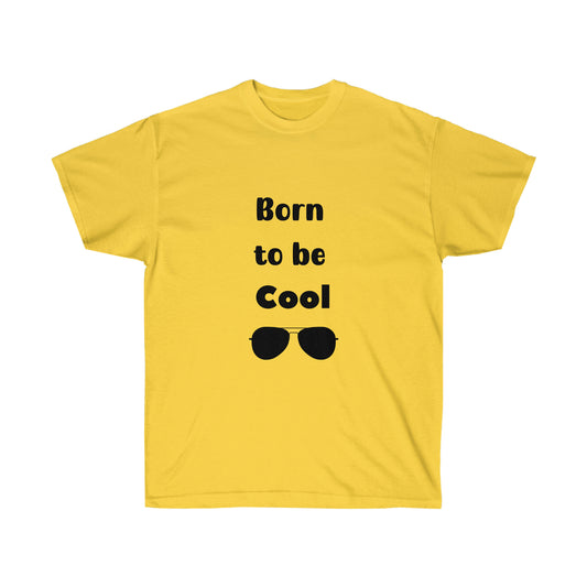 Born to be Cool  -Unisex Ultra Cotton Tee