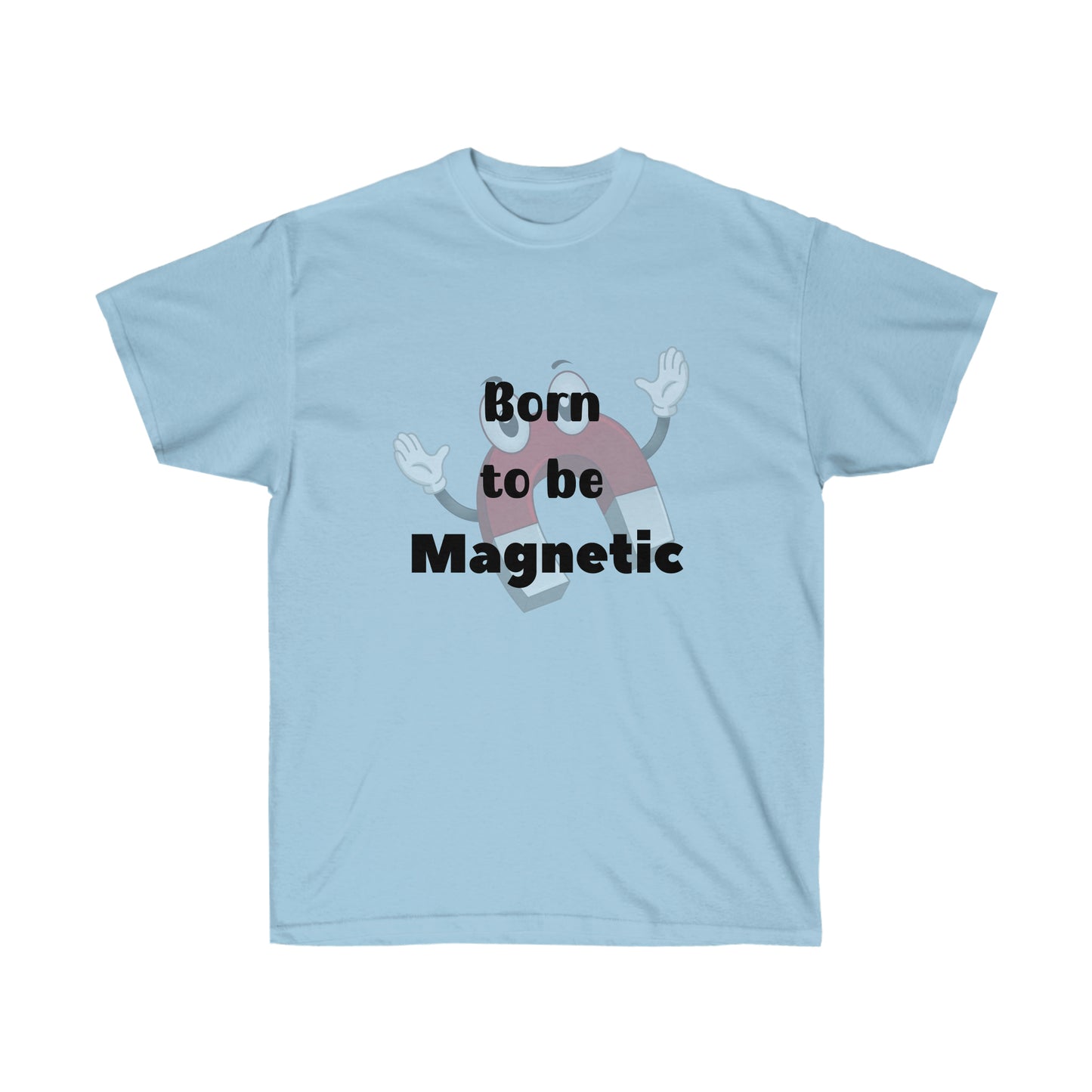 Born to be  Magnetic -Unisex Ultra Cotton Tee