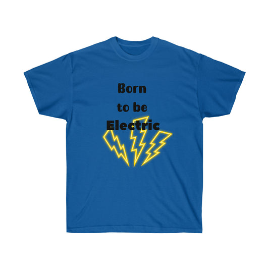 Born to be Electric  -Unisex Ultra Cotton Tee