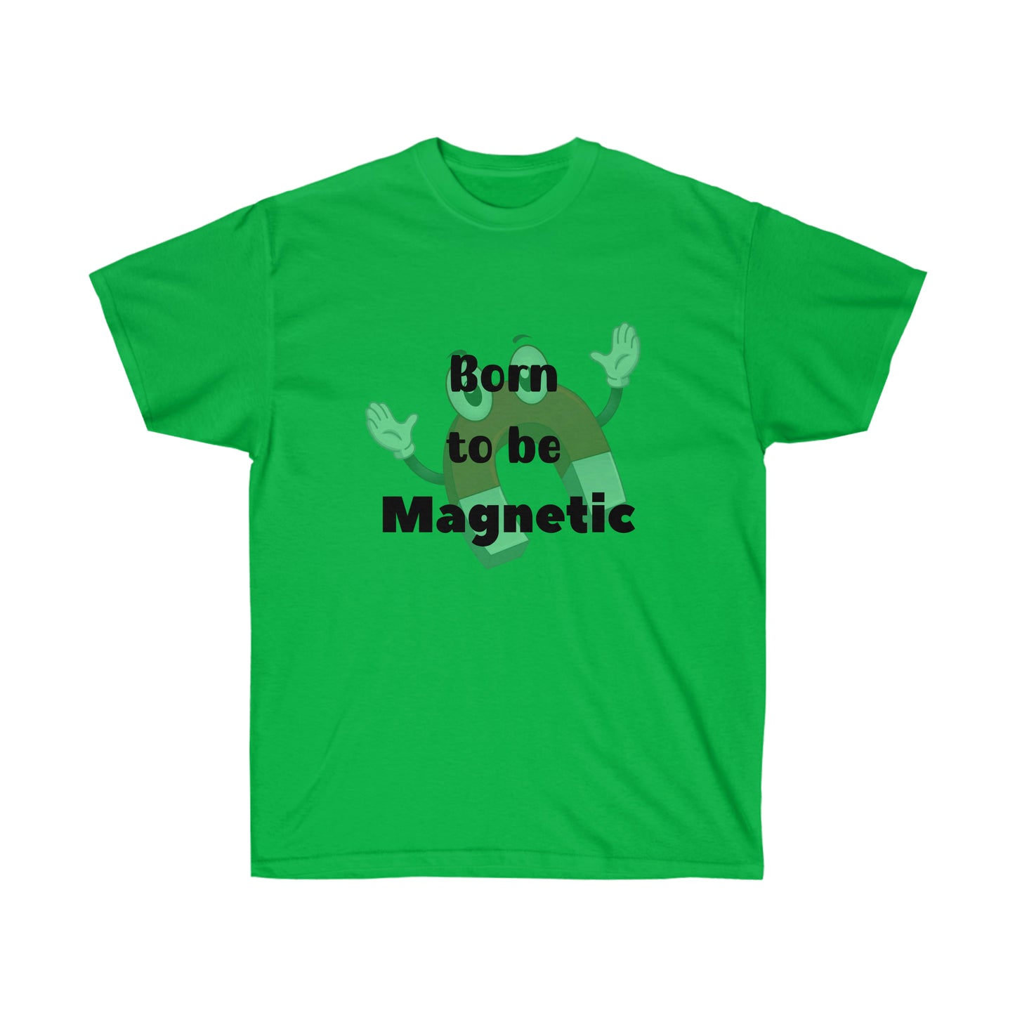 Born to be  Magnetic -Unisex Ultra Cotton Tee