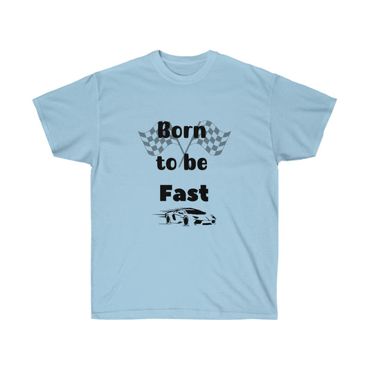 Born to be fast -Unisex Ultra Cotton Tee