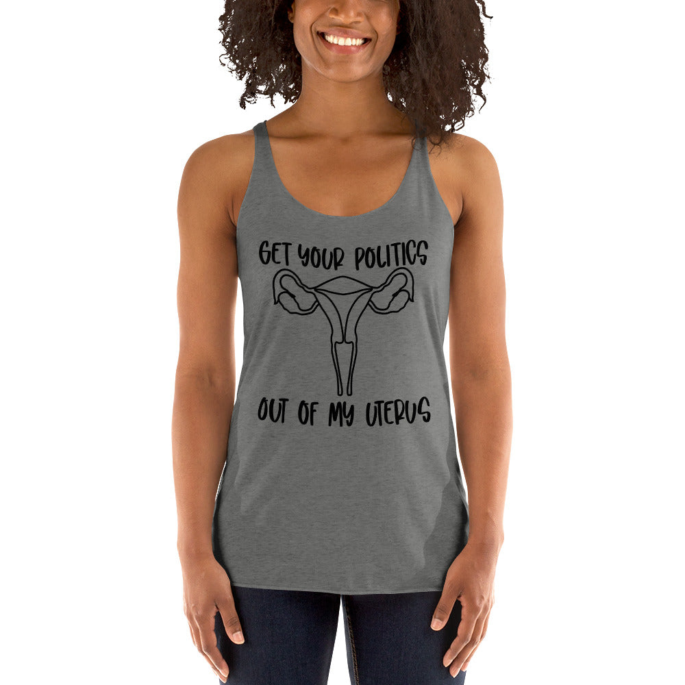 Get your politics out of my uterus Women's Racerback Tank