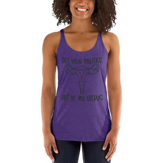 Get your politics out of my uterus Women's Racerback Tank