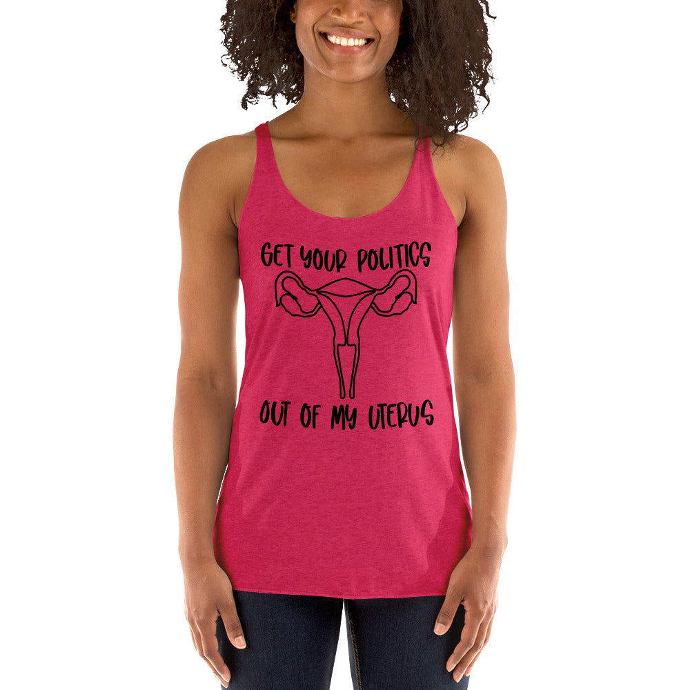 Get your politics out of my uterus Women's Racerback Tank