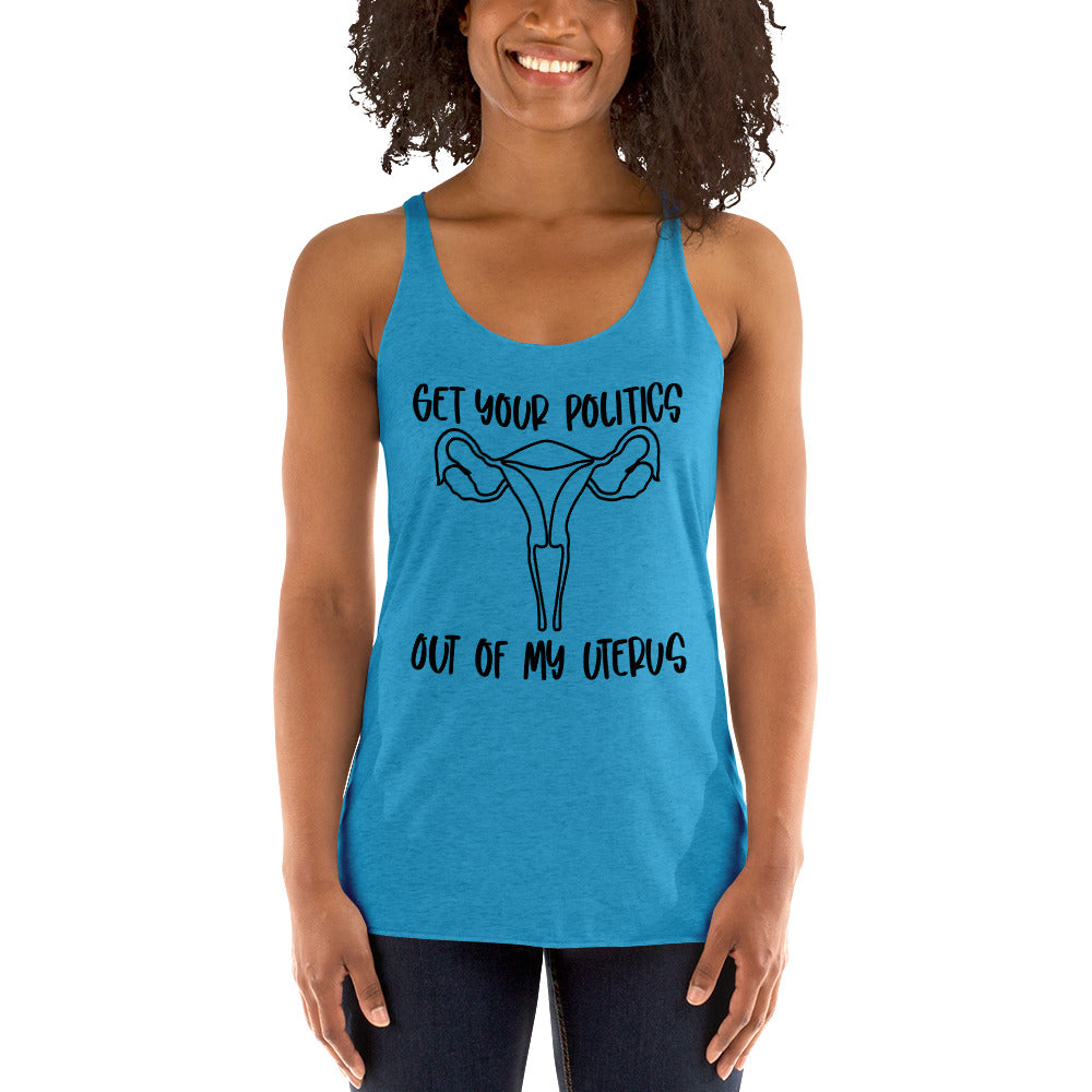 Get your politics out of my uterus Women's Racerback Tank